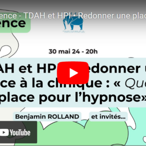 TDAH et HPI • Redonner une place à la clinique : « Quelle place pour l’hypnose» ? – Dr Bogdan Pavlovici